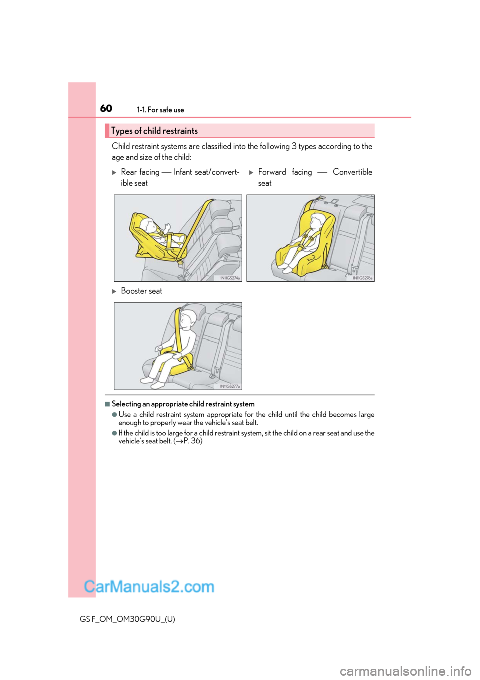 Lexus GS F 2019  Owners Manuals 601-1. For safe use
GS F_OM_OM30G90U_(U)
Child restraint systems are classified into the following 3 types according to the
age and size of the child:
■Selecting an appropriate child restraint syste