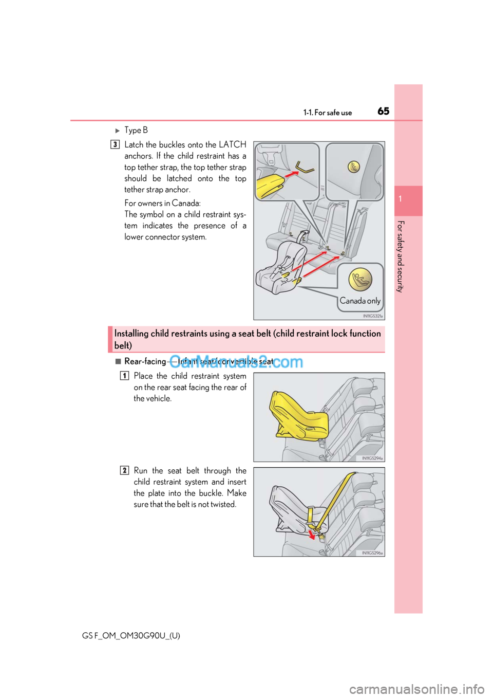 Lexus GS F 2019  Owners Manuals 651-1. For safe use
GS F_OM_OM30G90U_(U)
1
For safety and security
Type B
Latch the buckles onto the LATCH
anchors. If the child restraint has a
top tether strap, the top tether strap
should be lat