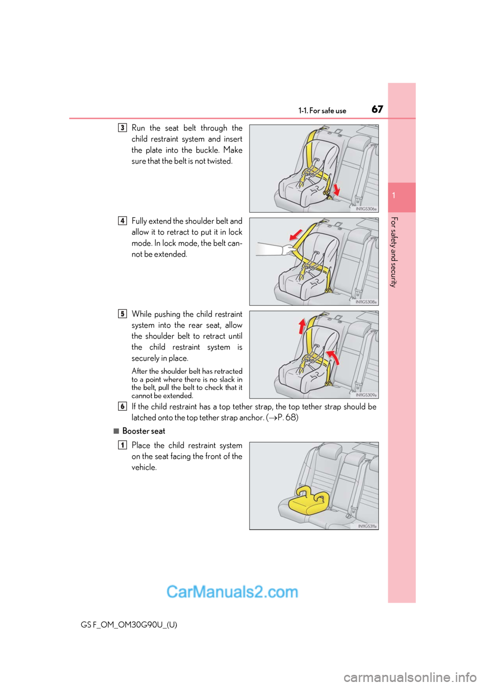 Lexus GS F 2019  Owners Manuals 671-1. For safe use
GS F_OM_OM30G90U_(U)
1
For safety and security
Run the seat belt through the
child restraint system and insert
the plate into the buckle. Make
sure that the belt is not twisted.
Fu