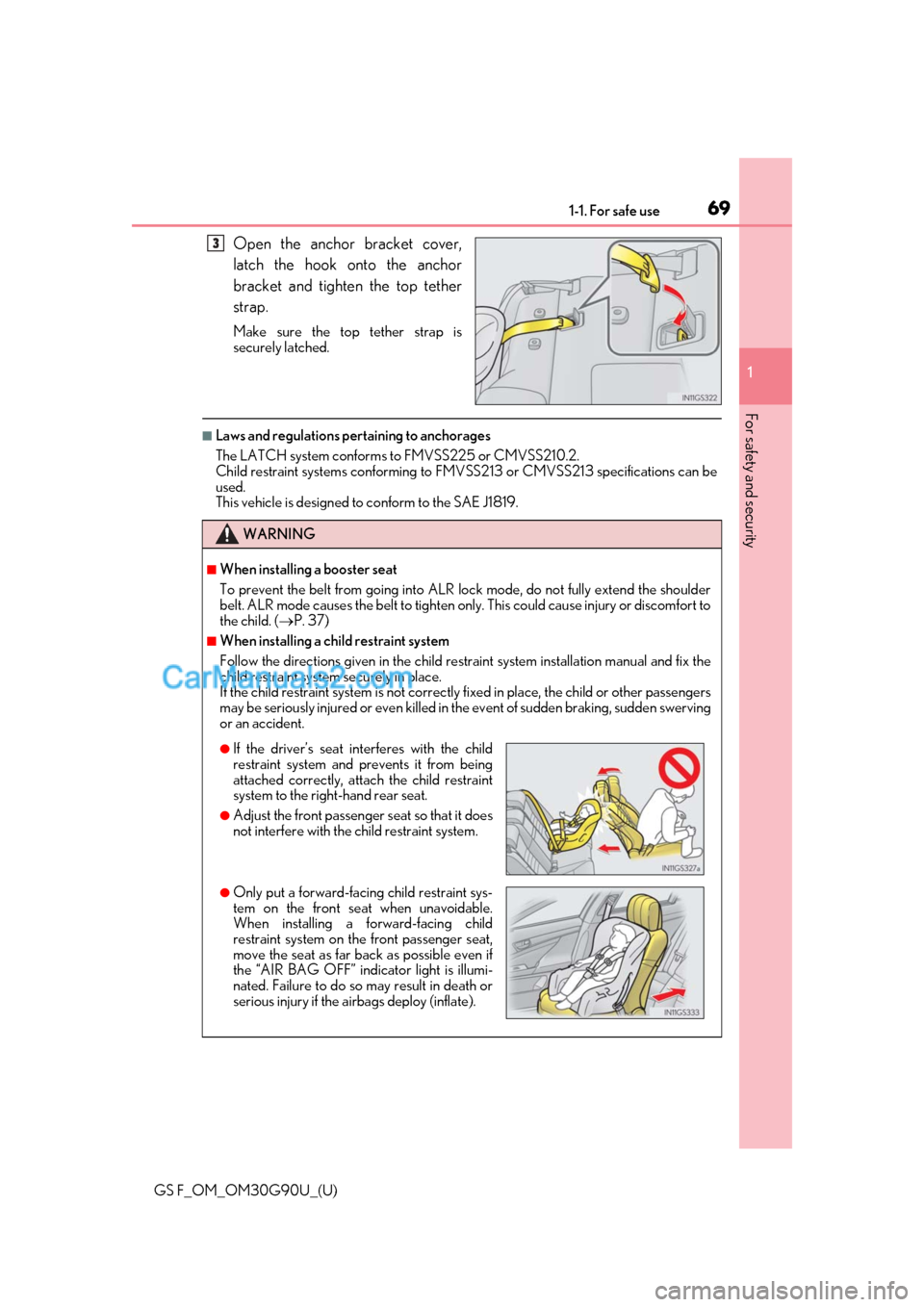 Lexus GS F 2019  Owners Manuals 691-1. For safe use
GS F_OM_OM30G90U_(U)
1
For safety and security
Open the anchor bracket cover,
latch the hook onto the anchor
bracket and tighten the top tether
strap.
Make sure the top tether stra