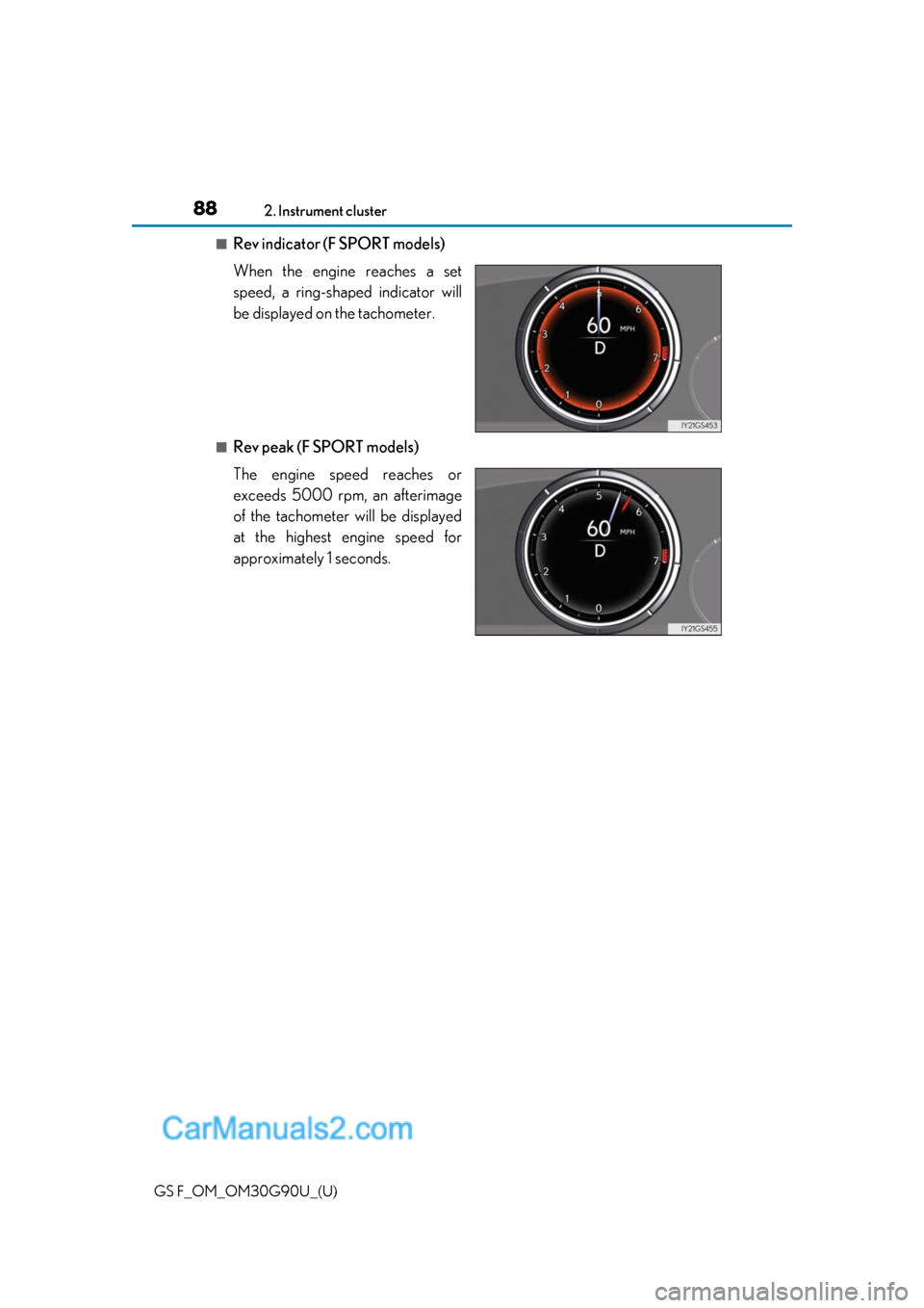 Lexus GS F 2019  Owners Manuals 88
GS F_OM_OM30G90U_(U)2. Instrument cluster
■Rev indicator (F SPORT models)
When the engine reaches a set
speed, a ring-shaped indicator will
be displayed on the tachometer.
■Rev peak (F SPORT mo
