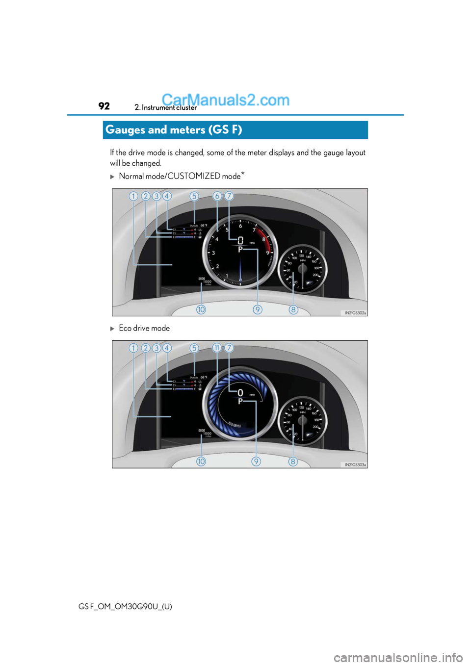 Lexus GS F 2019  Owners Manuals 92
GS F_OM_OM30G90U_(U)2. Instrument cluster
Gauges and meters (GS F)
If the drive mode is changed, some of
 the meter displays and the gauge layout
will be changed.
Normal mode/CUSTOMIZED mode*
