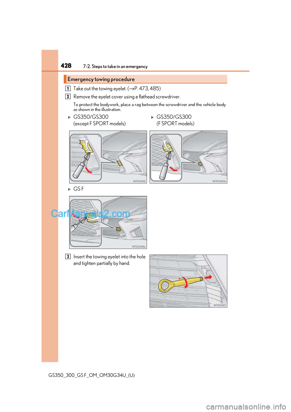 Lexus GS F 2018  Owners Manuals 4287-2. Steps to take in an emergency
GS350_300_GS F_OM_OM30G34U_(U)
Take out the towing eyelet. (→P. 473, 485)
Remove the eyelet cover using a flathead screwdriver. 
To protect the bodywork, place 