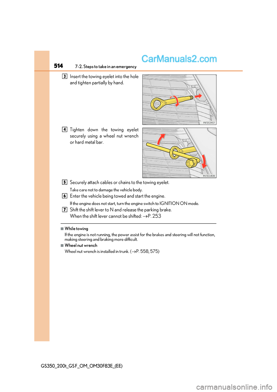 Lexus GS F 2017  Owners Manual 5147-2. Steps to take in an emergency
GS350_200t_GS F_OM_OM30F83E_(EE)
Insert the towing eyelet into the hole 
and tighten partially by hand. 
Tighten down the towing eyelet 
securely using a wheel nu