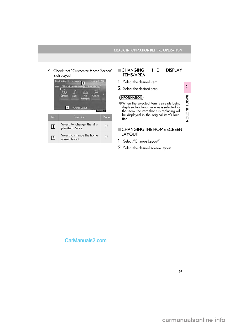 Lexus GS F 2017  Navigation Manual 37
1. BASIC INFORMATION BEFORE OPERATION
GS_Navi+MM_OM30F99U_(U)16.07.11     14:00
BASIC FUNCTION
2
4Check that “Customize Home Screen”
is displayed.■CHANGING THE DISPLAY
ITEMS/AREA
1Select the 