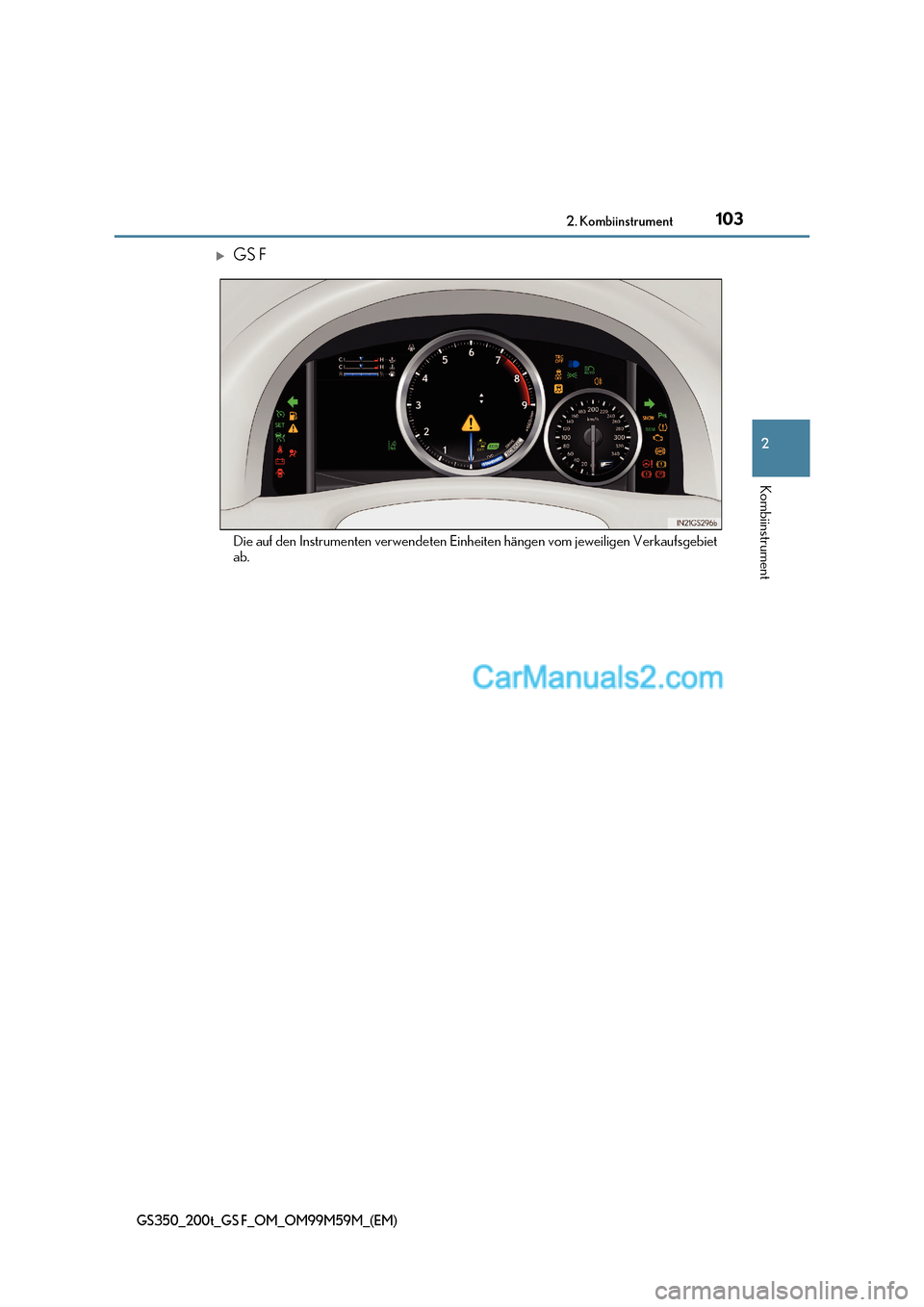 Lexus GS F 2017  Betriebsanleitung (in German) 103
2. Kombiinstrument
2
Kombiinstrument
GS350_200t_GS F_OM_OM99M59M_(EM)
GS F 
Die auf den Instrumenten verwendeten Einh eiten hängen vom jeweiligen Verkaufsgebiet
ab.   