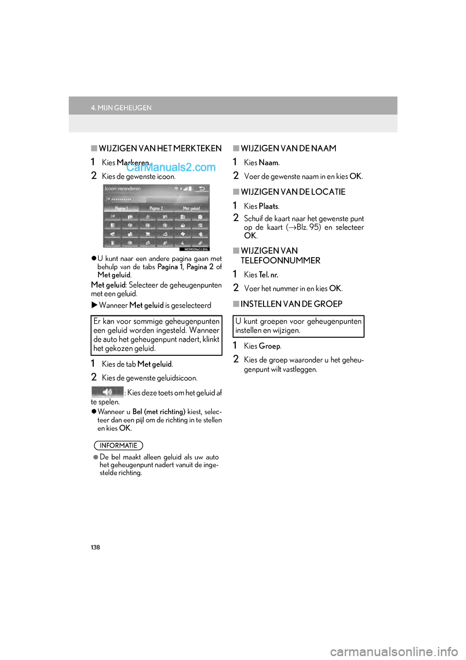 Lexus GS F 2017 Navigation handleiding (in Dutch) 138
4. MIJN GEHEUGEN
GS_Navi+MM_OM30G25E_(EE)
16.11.24 15:38
■WIJZIGEN VAN HET MERKTEKEN
1Kies Markeren .
2Kies de gewenste icoon.
U kunt naar een andere pagina gaan met
behulp van de tabs Lexus GS F 2017 Navigation handleiding (in Dutch) 138
4. MIJN GEHEUGEN
GS_Navi+MM_OM30G25E_(EE)
16.11.24 15:38
■WIJZIGEN VAN HET MERKTEKEN
1Kies Markeren .
2Kies de gewenste icoon.
U kunt naar een andere pagina gaan met
behulp van de tabs