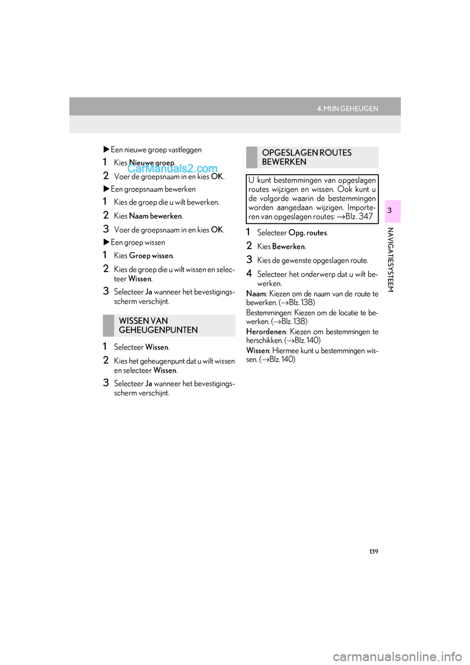Lexus GS F 2017 Navigation handleiding (in Dutch) 139
4. MIJN GEHEUGEN
GS_Navi+MM_OM30G25E_(EE)
16.11.24 15:38
NAVIGATIESYSTEEM
3
Een nieuwe groep vastleggen
1Kies Nieuwe groep.
2Voer de groepsnaam in en kies OK.
Een groepsnaam bewerken
Lexus GS F 2017 Navigation handleiding (in Dutch) 139
4. MIJN GEHEUGEN
GS_Navi+MM_OM30G25E_(EE)
16.11.24 15:38
NAVIGATIESYSTEEM
3
Een nieuwe groep vastleggen
1Kies Nieuwe groep.
2Voer de groepsnaam in en kies OK.
Een groepsnaam bewerken
