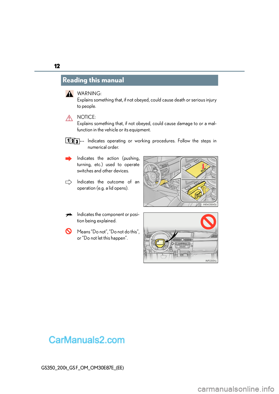 Lexus GS200t 2016  Owners Manuals 12
GS350_200t_GS F_OM_OM30E87E_(EE)
Reading this manual
WA R N I N G :  
Explains something that, if not obeyed, could cause death or serious injury
to people.
NOTICE: 
Explains something that, if not
