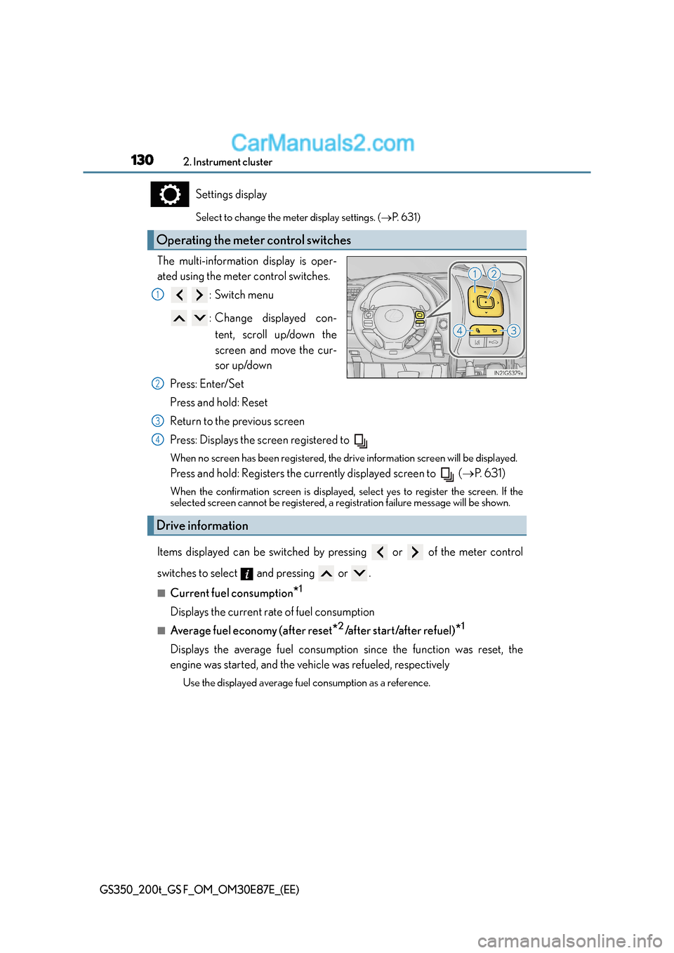 Lexus GS200t 2016 Owners Manuals 1302. Instrument cluster
GS350_200t_GS F_OM_OM30E87E_(EE)
Settings display
Select to change the meter display settings. (→P. 6 3 1 )
The multi-information display is oper-
ated using the meter cont Lexus GS200t 2016 Owners Manuals 1302. Instrument cluster
GS350_200t_GS F_OM_OM30E87E_(EE)
Settings display
Select to change the meter display settings. (→P. 6 3 1 )
The multi-information display is oper-
ated using the meter cont