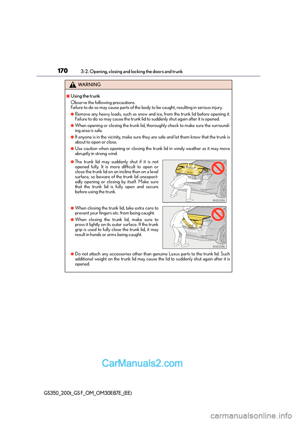 Lexus GS200t 2016 Owners Manuals 1703-2. Opening, closing and locking the doors and trunk
GS350_200t_GS F_OM_OM30E87E_(EE)
WA R N I N G
■Using the trunk
Observe the following precautions.
Failure to do so may cause parts of the bod Lexus GS200t 2016 Owners Manuals 1703-2. Opening, closing and locking the doors and trunk
GS350_200t_GS F_OM_OM30E87E_(EE)
WA R N I N G
■Using the trunk
Observe the following precautions.
Failure to do so may cause parts of the bod