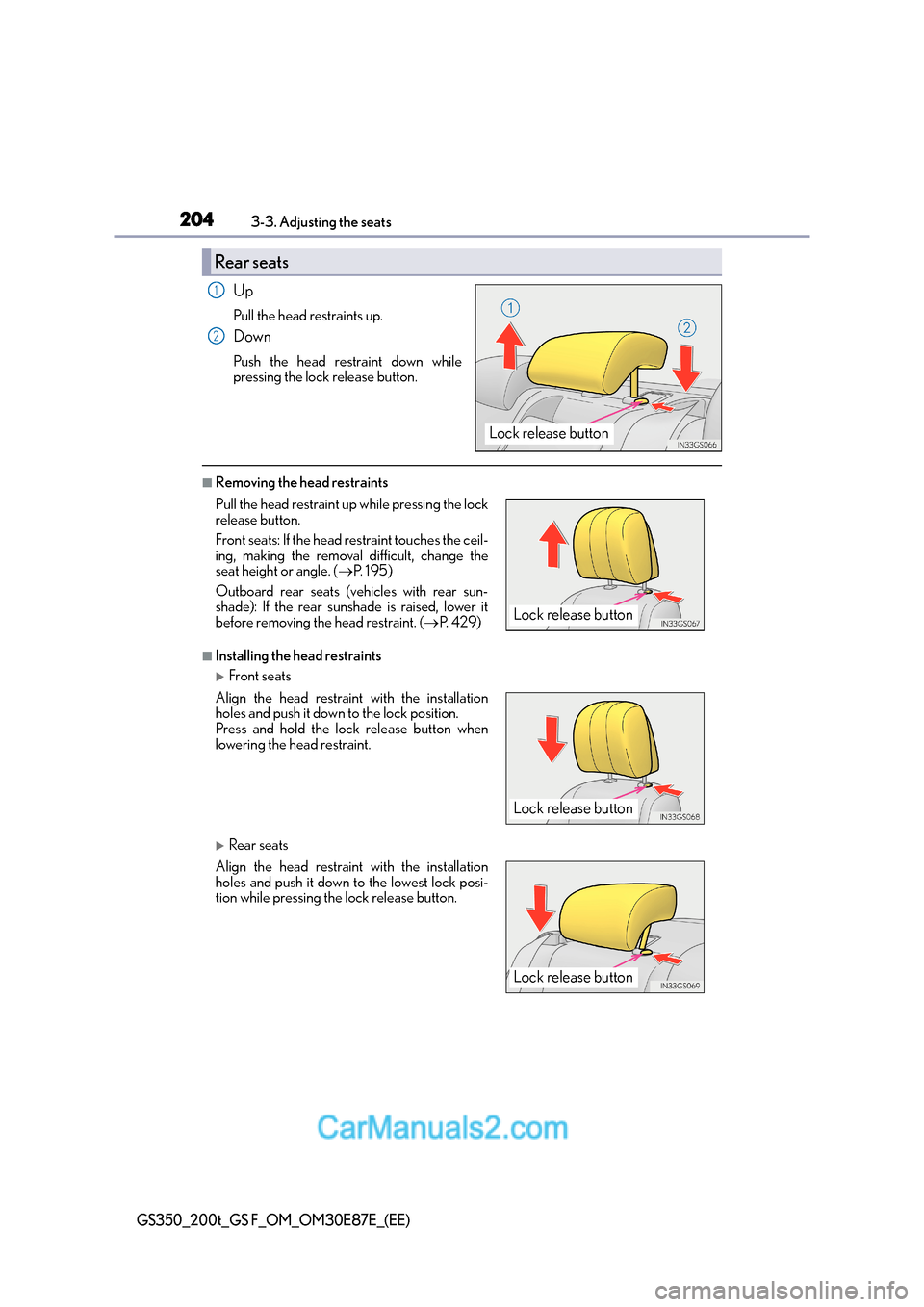 Lexus GS200t 2016  Owners Manuals 2043-3. Adjusting the seats
GS350_200t_GS F_OM_OM30E87E_(EE)
Up
Pull the head restraints up.
Down
Push the head restraint down while
pressing the lock release button.
■Removing the head restraints
