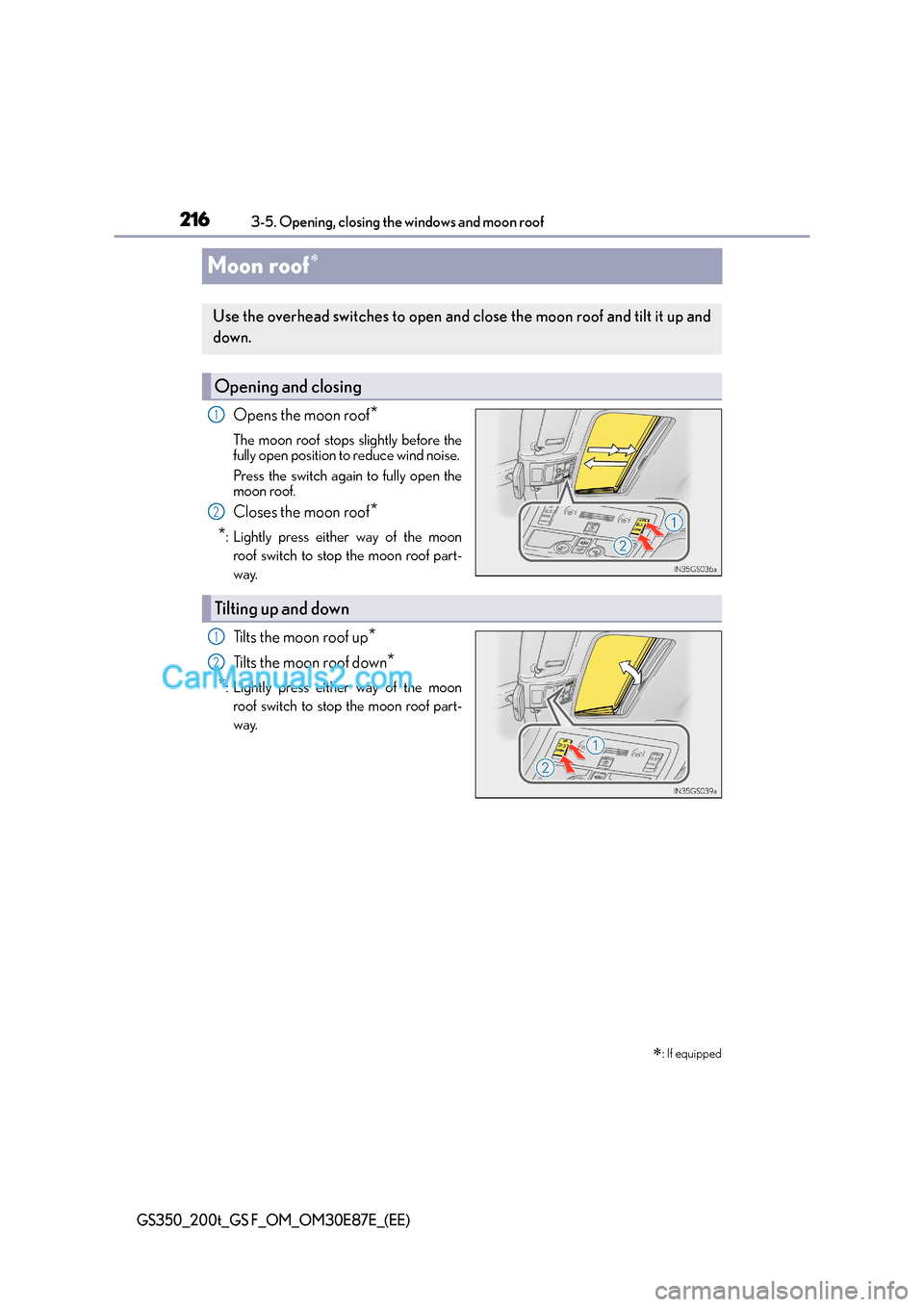 Lexus GS200t 2016  Owners Manuals 2163-5. Opening, closing the windows and moon roof
GS350_200t_GS F_OM_OM30E87E_(EE)
Moon roof∗
Opens the moon roof*
The moon roof stops slightly before the
fully open position to reduce wind noise. 