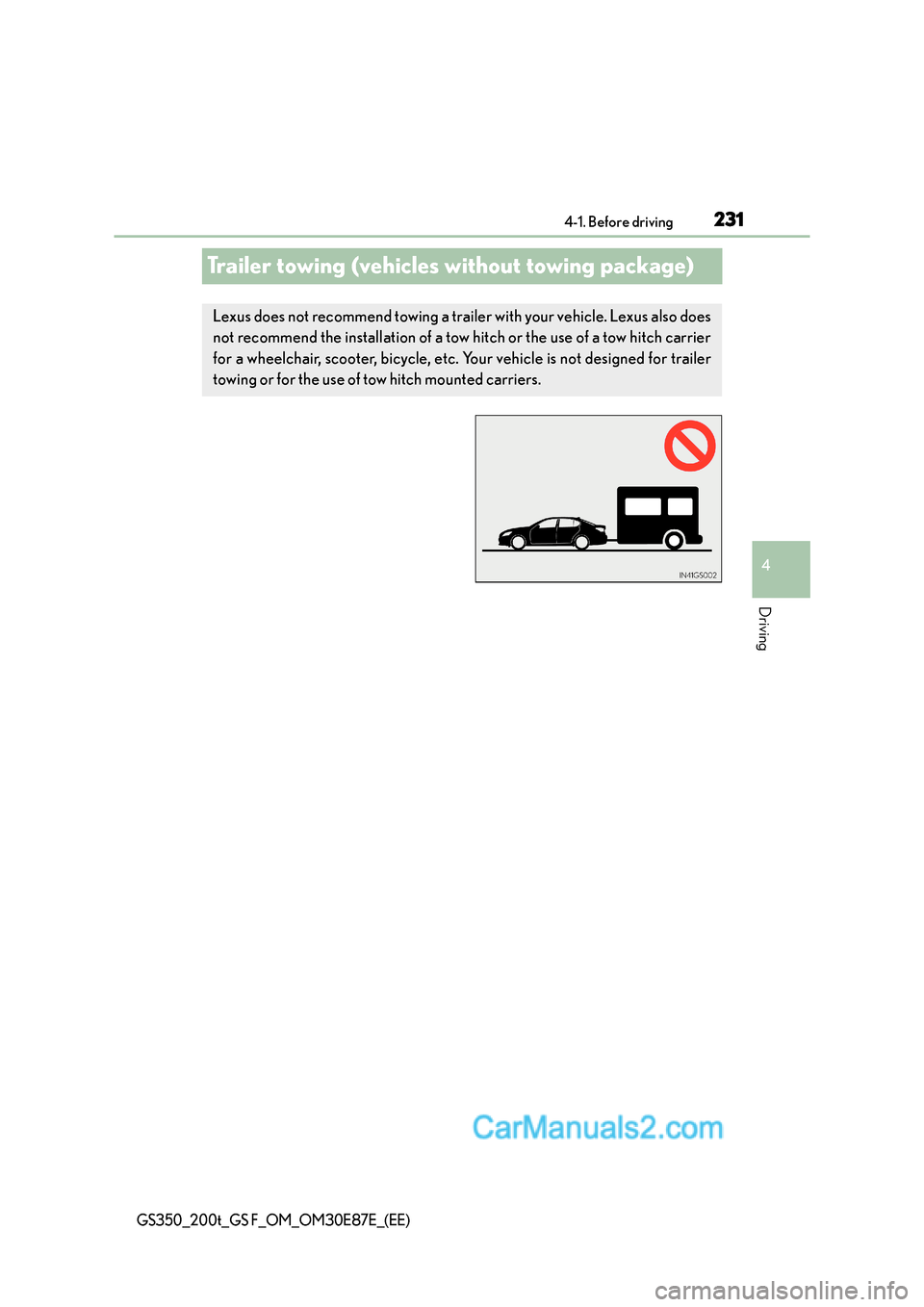 Lexus GS200t 2016  Owners Manuals 231
4
4-1. Before driving
Driving
GS350_200t_GS F_OM_OM30E87E_(EE)
Trailer towing (vehicles without towing package)
Lexus does not recommend towing a trailer with your vehicle. Lexus also does
not rec
