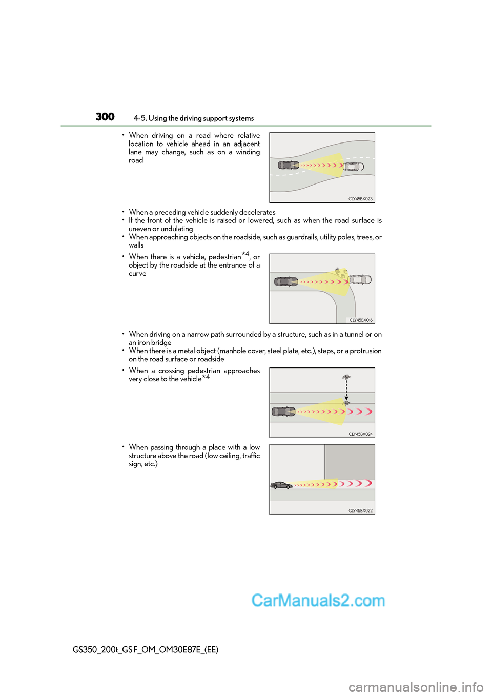 Lexus GS200t 2016  Owners Manuals 3004-5. Using the driving support systems
GS350_200t_GS F_OM_OM30E87E_(EE)
• When a preceding vehicle suddenly decelerates
• If the front of the vehicle is raised or lowered, such as when the road