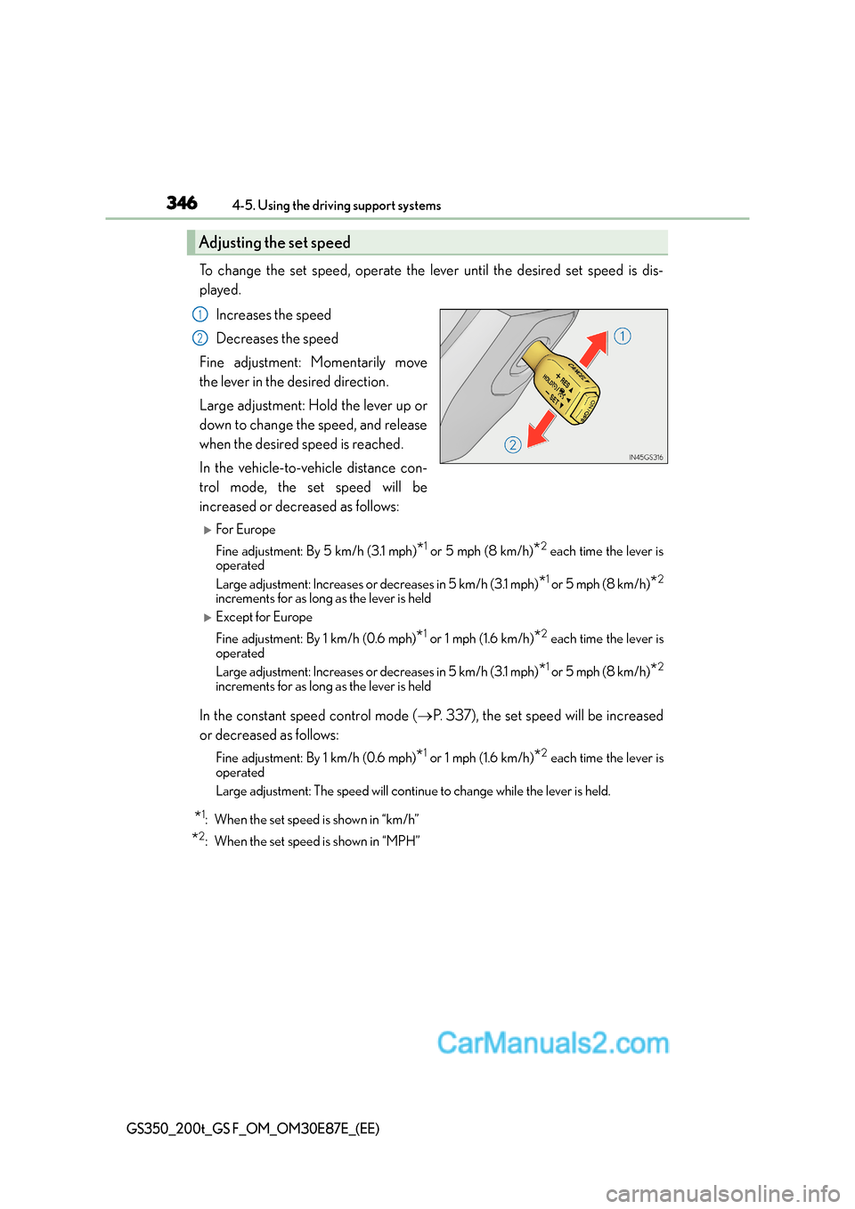 Lexus GS200t 2016  Owners Manuals 3464-5. Using the driving support systems
GS350_200t_GS F_OM_OM30E87E_(EE)
To change the set speed, operate the lever until the desired set speed is dis-
played.Increases the speed
Decreases the speed