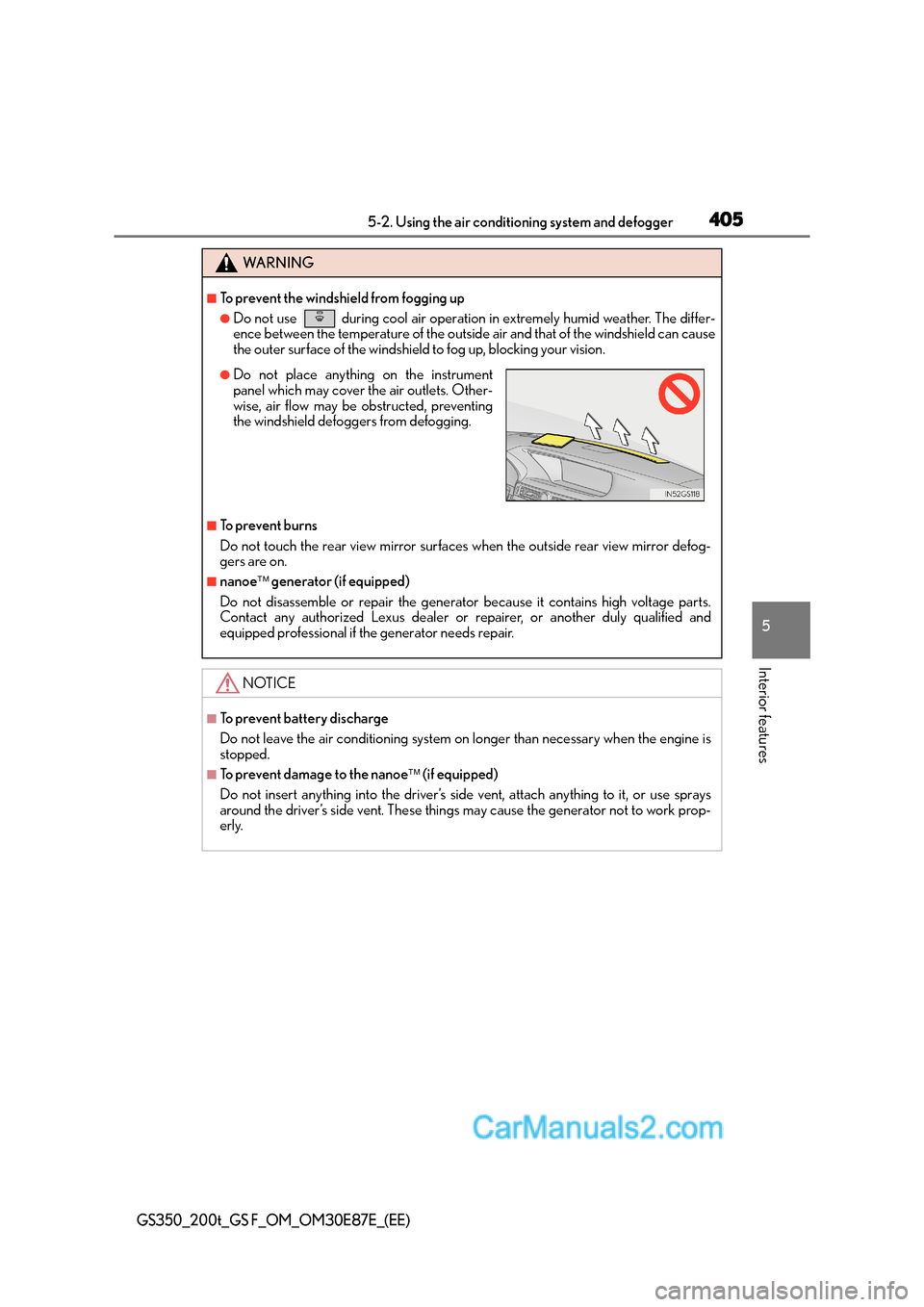 Lexus GS200t 2016 Owners Manuals 4055-2. Using the air conditioning system and defogger
5
Interior features
GS350_200t_GS F_OM_OM30E87E_(EE)
WA R N I N G
■To prevent the windshield from fogging up
●Do not use during cool air op Lexus GS200t 2016 Owners Manuals 4055-2. Using the air conditioning system and defogger
5
Interior features
GS350_200t_GS F_OM_OM30E87E_(EE)
WA R N I N G
■To prevent the windshield from fogging up
●Do not use during cool air op