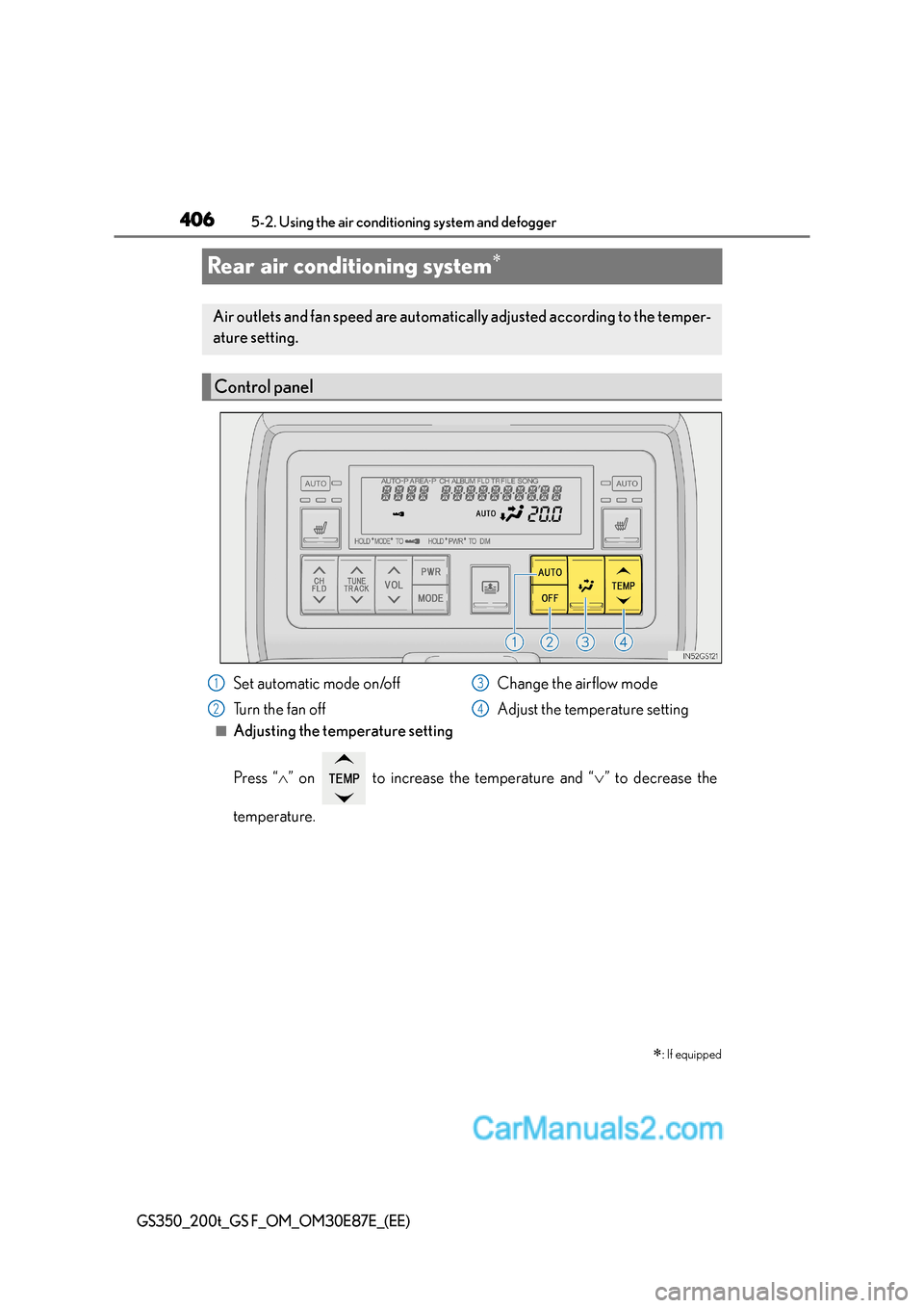 Lexus GS200t 2016  Owners Manuals 4065-2. Using the air conditioning system and defogger
GS350_200t_GS F_OM_OM30E87E_(EE)
Rear air conditioning system∗
■Adjusting the temperature setting
Press “∧” on   to increase the temper