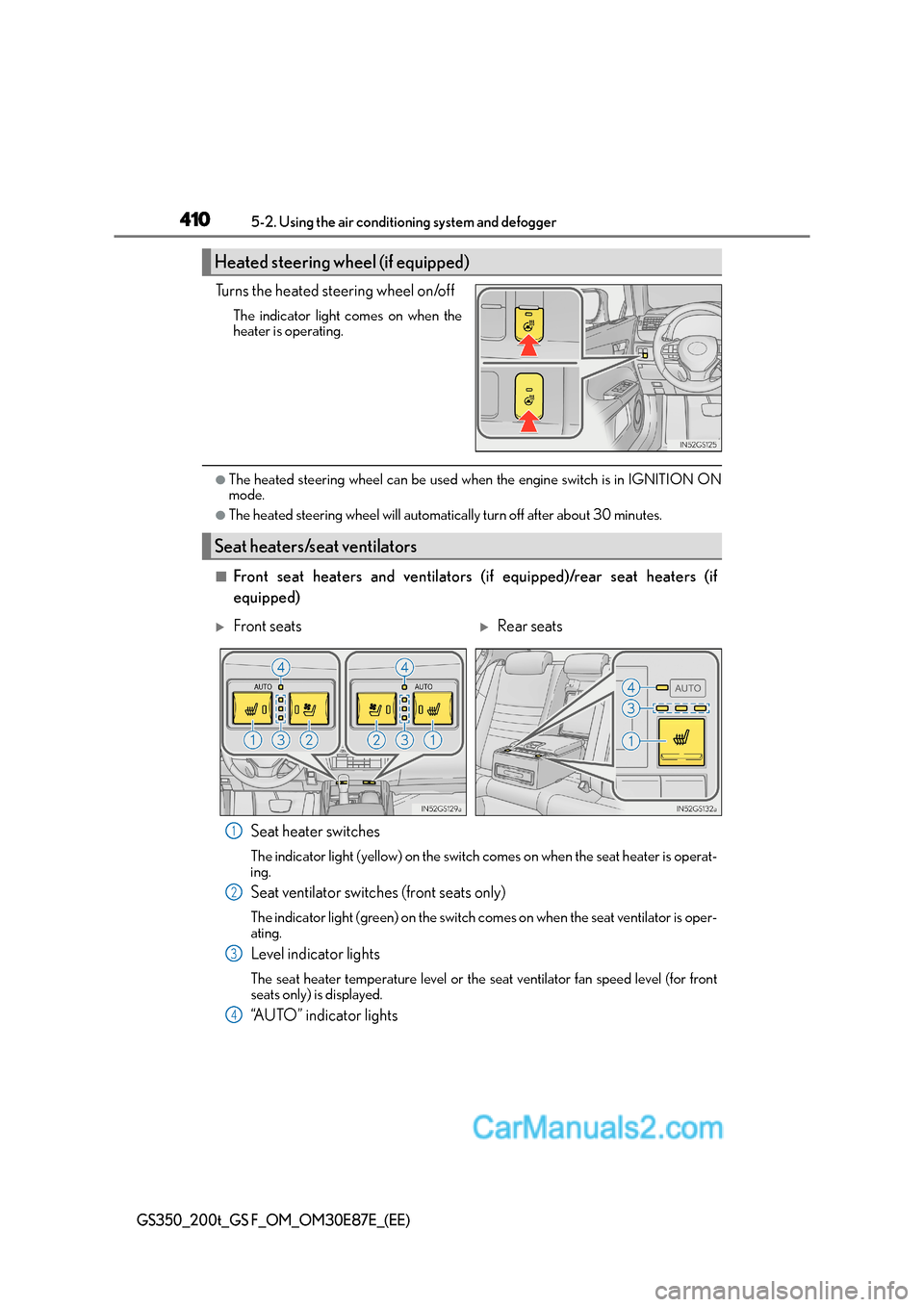 Lexus GS200t 2016  Owners Manuals 4105-2. Using the air conditioning system and defogger
GS350_200t_GS F_OM_OM30E87E_(EE)
Turns the heated steering wheel on/off
The indicator light comes on when the
heater is operating.
●The heated 