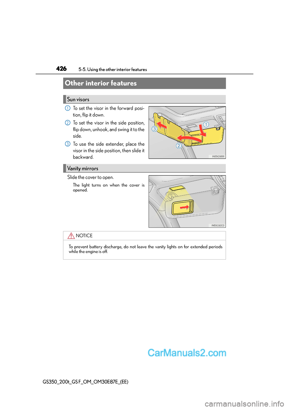 Lexus GS200t 2016  Owners Manuals 4265-5. Using the other interior features
GS350_200t_GS F_OM_OM30E87E_(EE)
Other interior features
To set the visor in the forward posi-
tion, flip it down.
To set the visor in the side position,
flip