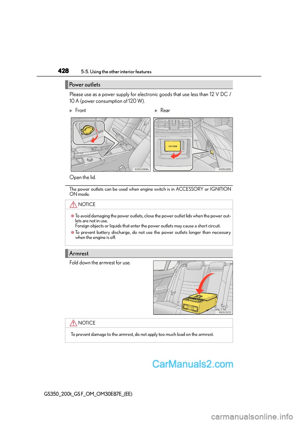 Lexus GS200t 2016  Owners Manuals 4285-5. Using the other interior features
GS350_200t_GS F_OM_OM30E87E_(EE)
Please use as a power supply for electronic goods that use less than 12 V DC /
10 A (power consumption of 120 W).
The power o