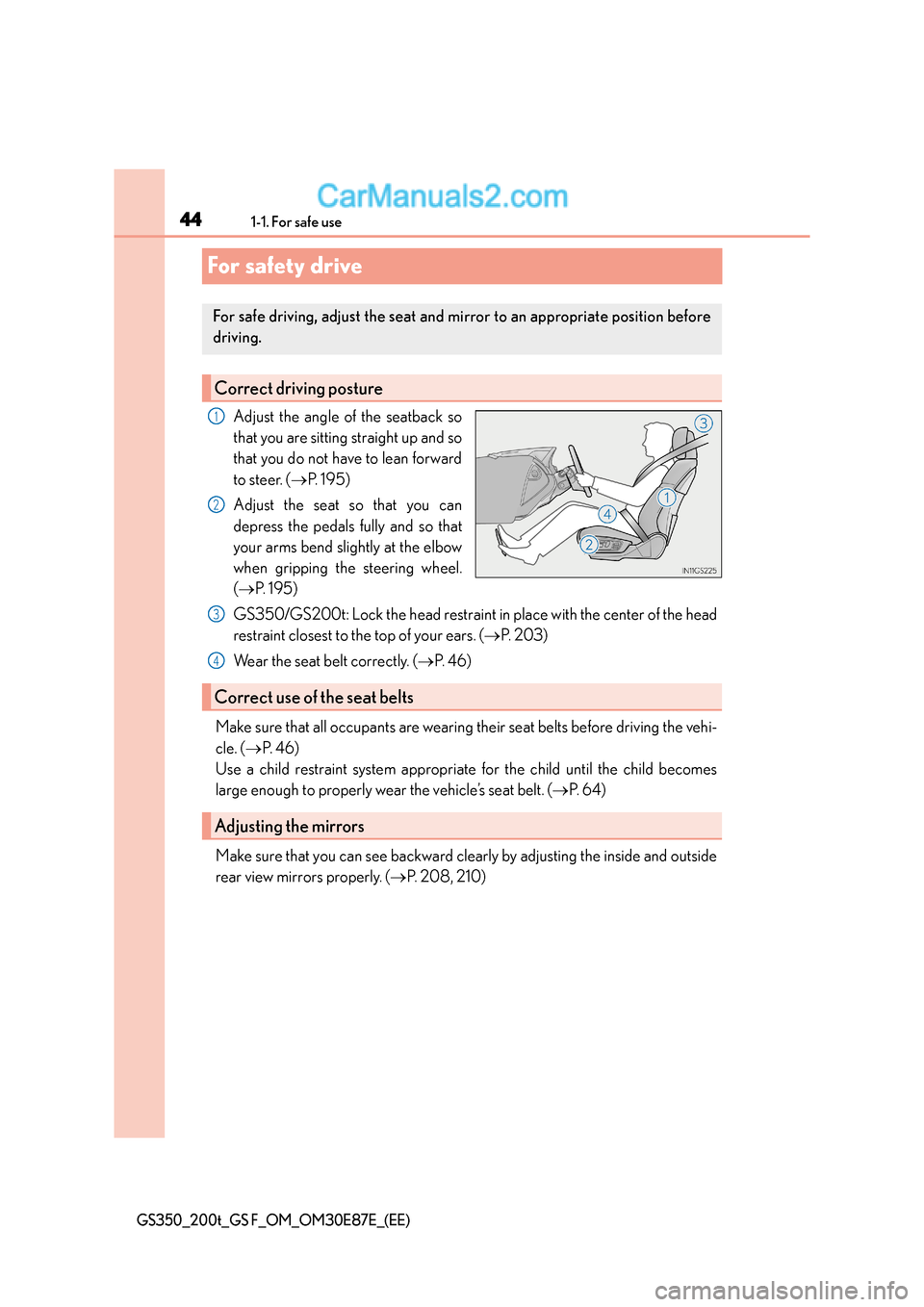 Lexus GS200t 2016 Owners Manuals 441-1. For safe use
GS350_200t_GS F_OM_OM30E87E_(EE)
For safety drive
Adjust the angle of the seatback so
that you are sitting straight up and so
that you do not have to lean forward
to steer. (→P. Lexus GS200t 2016 Owners Manuals 441-1. For safe use
GS350_200t_GS F_OM_OM30E87E_(EE)
For safety drive
Adjust the angle of the seatback so
that you are sitting straight up and so
that you do not have to lean forward
to steer. (→P.