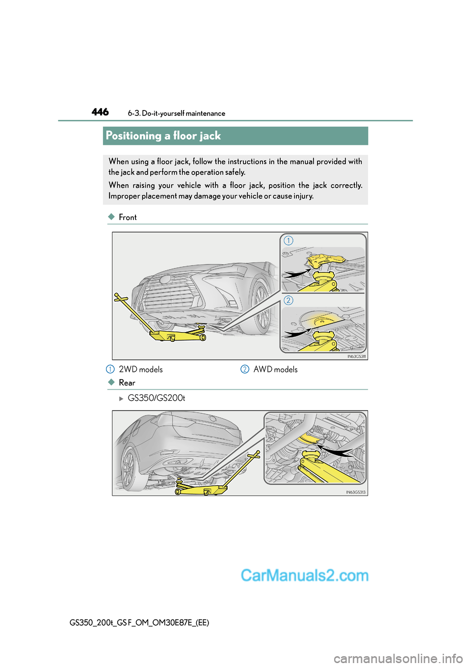Lexus GS200t 2016  Owners Manuals 4466-3. Do-it-yourself maintenance
GS350_200t_GS F_OM_OM30E87E_(EE)
Positioning a floor jack
◆Front
◆Rear
�XGS350/GS200t
When using a floor jack, follow the instructions in the manual provided wit