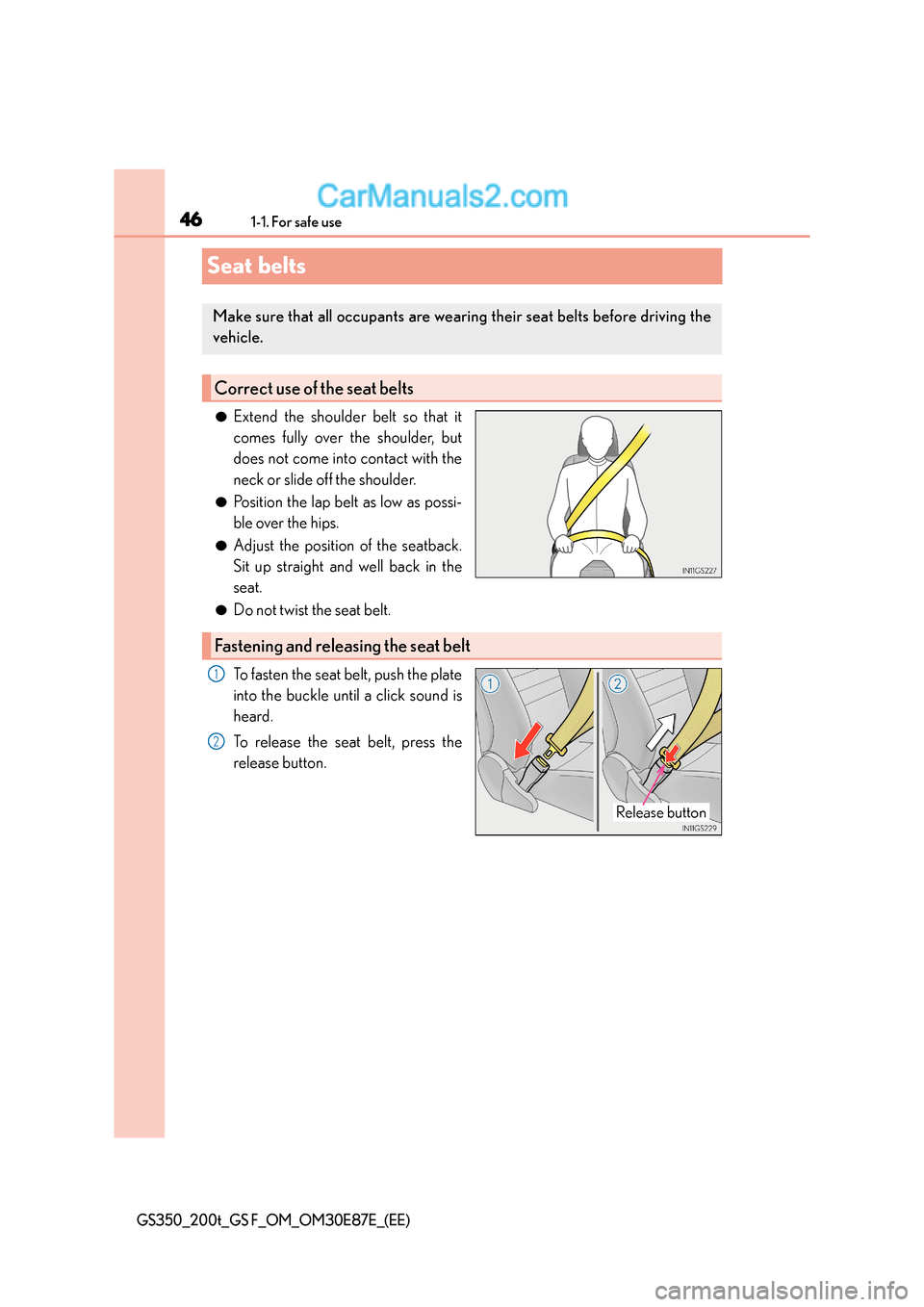 Lexus GS200t 2016  Owners Manuals 461-1. For safe use
GS350_200t_GS F_OM_OM30E87E_(EE)
Seat belts
●Extend the shoulder belt so that it
comes fully over the shoulder, but
does not come into contact with the
neck or slide off the shou