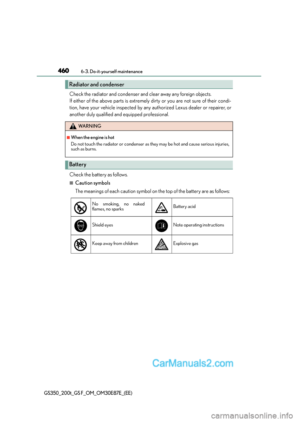 Lexus GS200t 2016  Owners Manuals 4606-3. Do-it-yourself maintenance
GS350_200t_GS F_OM_OM30E87E_(EE)
Check the radiator and condenser and clear away any foreign objects. 
If either of the above parts is extremely dirty or you are not