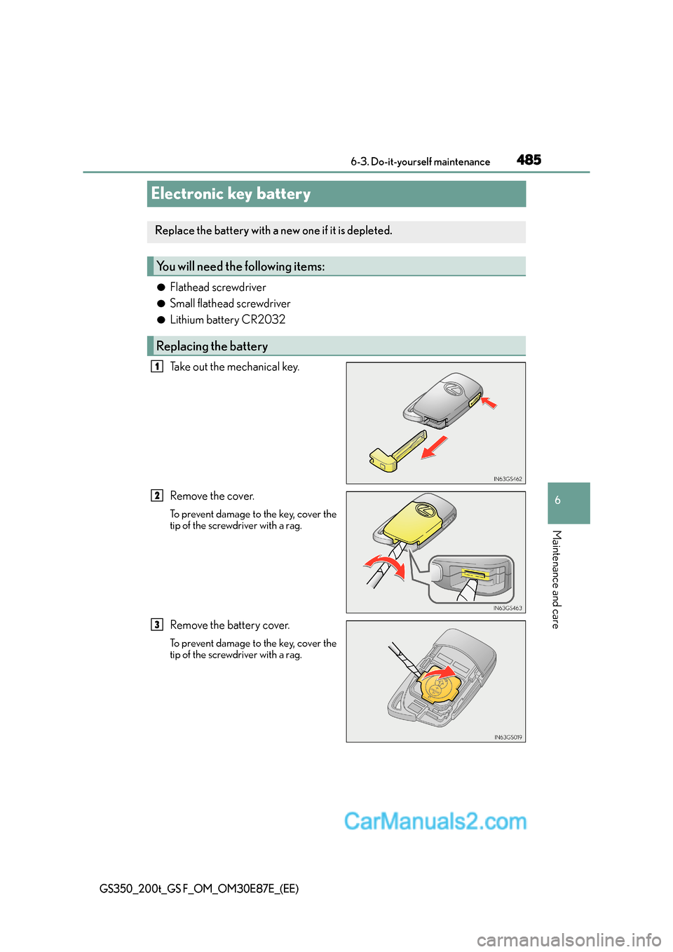 Lexus GS200t 2016  Owners Manuals 485
6
 6-3. Do-it-yourself maintenance
Maintenance and care
GS350_200t_GS F_OM_OM30E87E_(EE)
Electronic key battery
●Flathead screwdriver
●Small flathead screwdriver
●Lithium battery CR2032
Take