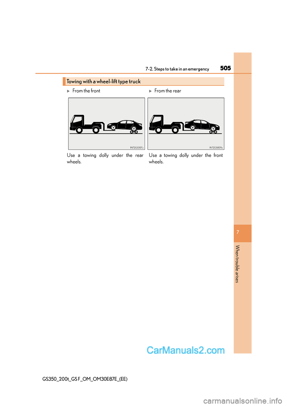Lexus GS200t 2016  Owners Manuals 5057-2. Steps to take in an emergency
7
When trouble arises
GS350_200t_GS F_OM_OM30E87E_(EE)
Towing with a wheel-lift type truck
�XFrom the front�XFrom the rear
Use a towing dolly under the rear
wheel
