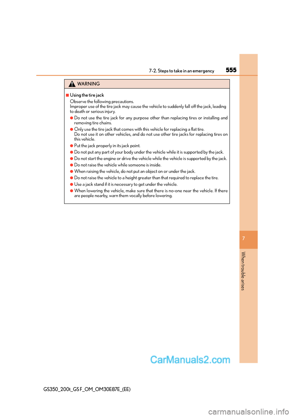 Lexus GS200t 2016  Owners Manuals 5557-2. Steps to take in an emergency
7
When trouble arises
GS350_200t_GS F_OM_OM30E87E_(EE)
WA R N I N G
■Using the tire jack
Observe the following precautions.
Improper use of the tire jack may ca