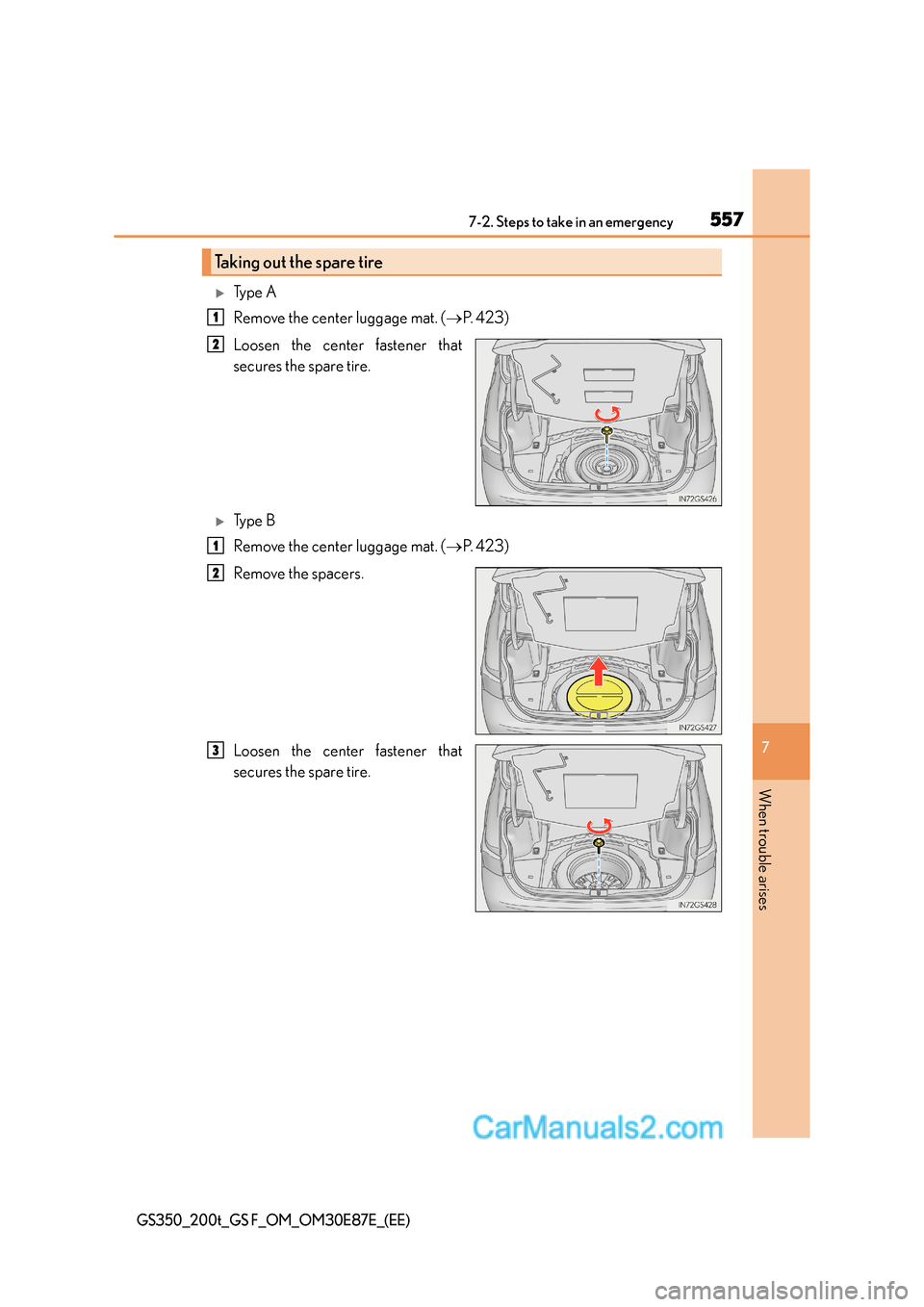 Lexus GS200t 2016  Owners Manuals 5577-2. Steps to take in an emergency
7
When trouble arises
GS350_200t_GS F_OM_OM30E87E_(EE)
�XTy p e  A
Remove the center luggage mat. (→P.  4 2 3 )
Loosen the center fastener that
secures the spar