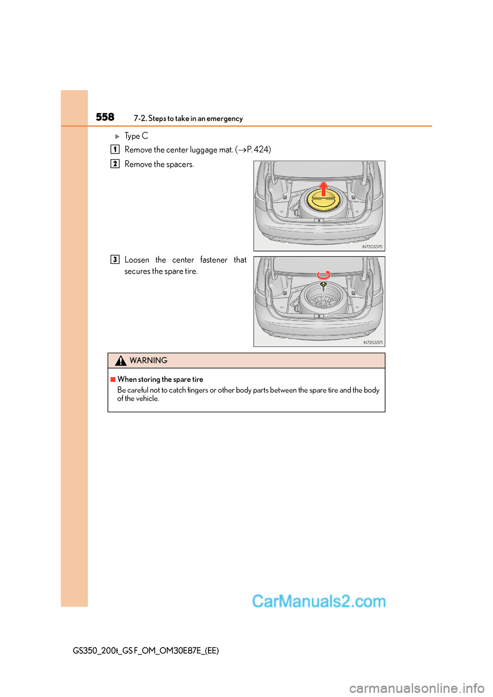 Lexus GS200t 2016  Owners Manuals 5587-2. Steps to take in an emergency
GS350_200t_GS F_OM_OM30E87E_(EE)
�XTy p e  C
Remove the center luggage mat. (→P.  4 2 4 )
Remove the spacers.
Loosen the center fastener that
secures the spare 