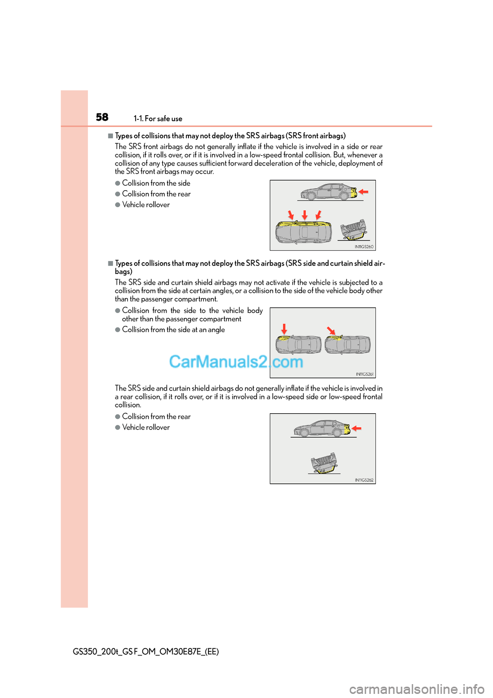 Lexus GS200t 2016 Owners Manuals 581-1. For safe use
GS350_200t_GS F_OM_OM30E87E_(EE)
■Types of collisions that may not deploy the SRS airbags (SRS front airbags)
The SRS front airbags do not generally inflate if the vehicle is inv Lexus GS200t 2016 Owners Manuals 581-1. For safe use
GS350_200t_GS F_OM_OM30E87E_(EE)
■Types of collisions that may not deploy the SRS airbags (SRS front airbags)
The SRS front airbags do not generally inflate if the vehicle is inv