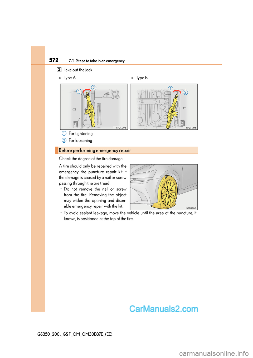 Lexus GS200t 2016  Owners Manuals 5727-2. Steps to take in an emergency
GS350_200t_GS F_OM_OM30E87E_(EE)
Take out the jack.For tightening
For loosening
Check the degree of the tire damage.
A tire should only be repaired with the
emerg