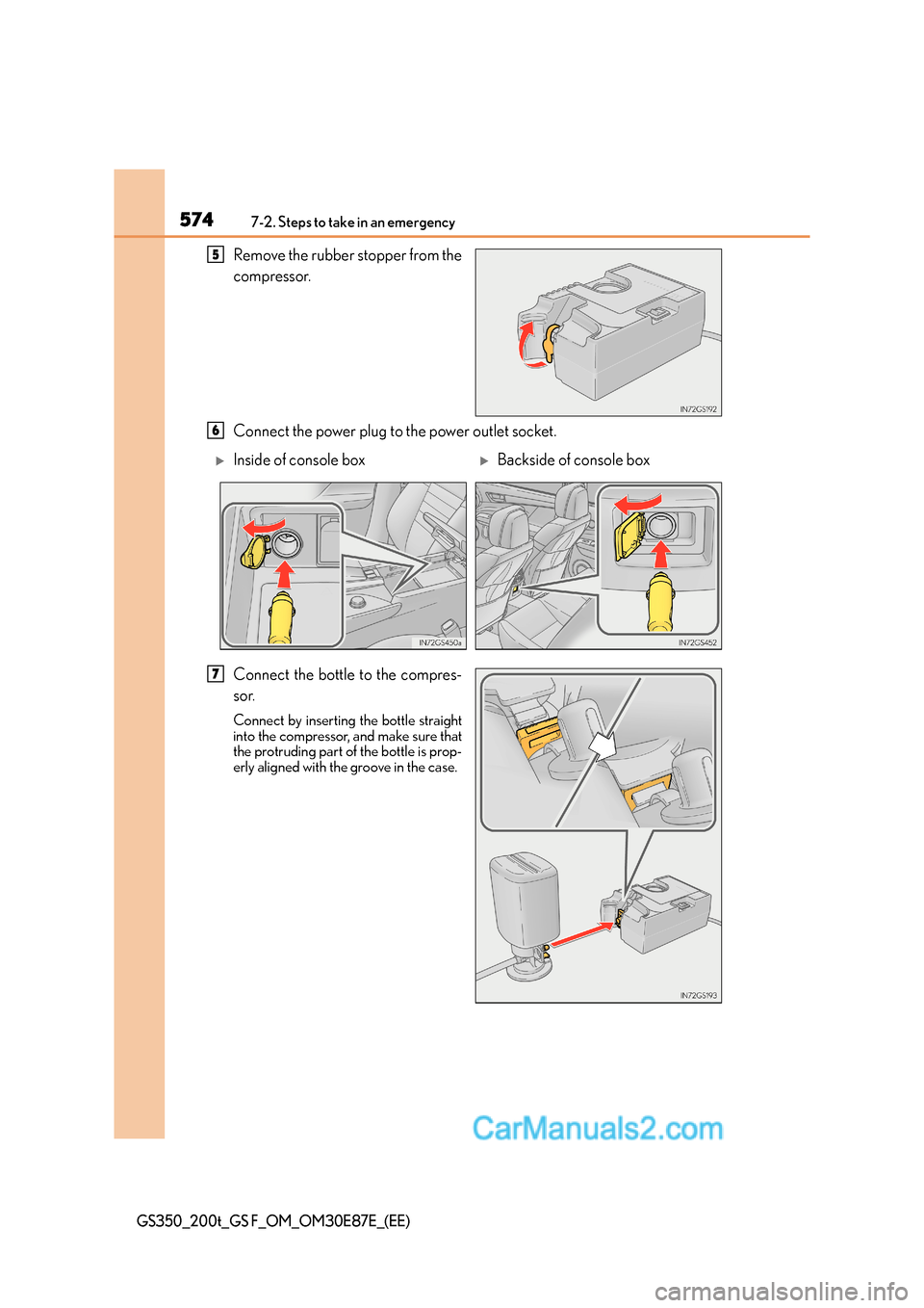 Lexus GS200t 2016  Owners Manuals 5747-2. Steps to take in an emergency
GS350_200t_GS F_OM_OM30E87E_(EE)
Remove the rubber stopper from the
compressor.
Connect the power plug to the power outlet socket.
Connect the bottle to the compr