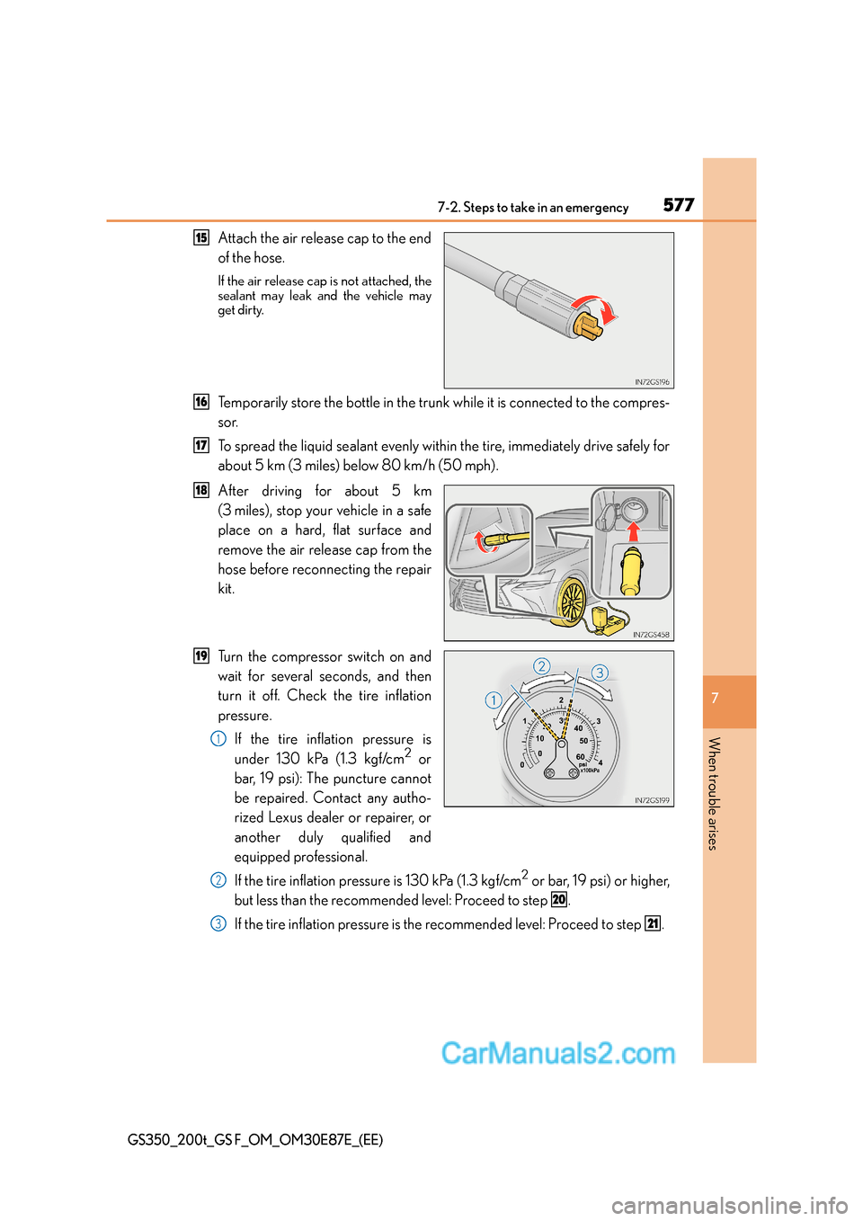 Lexus GS200t 2016 Owners Manuals 5777-2. Steps to take in an emergency
7
When trouble arises
GS350_200t_GS F_OM_OM30E87E_(EE)
Attach the air release cap to the end
of the hose.
If the air release cap is not attached, the
sealant may Lexus GS200t 2016 Owners Manuals 5777-2. Steps to take in an emergency
7
When trouble arises
GS350_200t_GS F_OM_OM30E87E_(EE)
Attach the air release cap to the end
of the hose.
If the air release cap is not attached, the
sealant may
