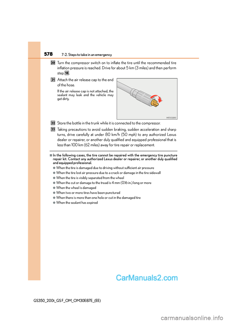 Lexus GS200t 2016 Owners Manuals 5787-2. Steps to take in an emergency
GS350_200t_GS F_OM_OM30E87E_(EE)
Turn the compressor switch on to inflate the tire until the recommended tire
inflation pressure is reached. Drive for about 5 km Lexus GS200t 2016 Owners Manuals 5787-2. Steps to take in an emergency
GS350_200t_GS F_OM_OM30E87E_(EE)
Turn the compressor switch on to inflate the tire until the recommended tire
inflation pressure is reached. Drive for about 5 km