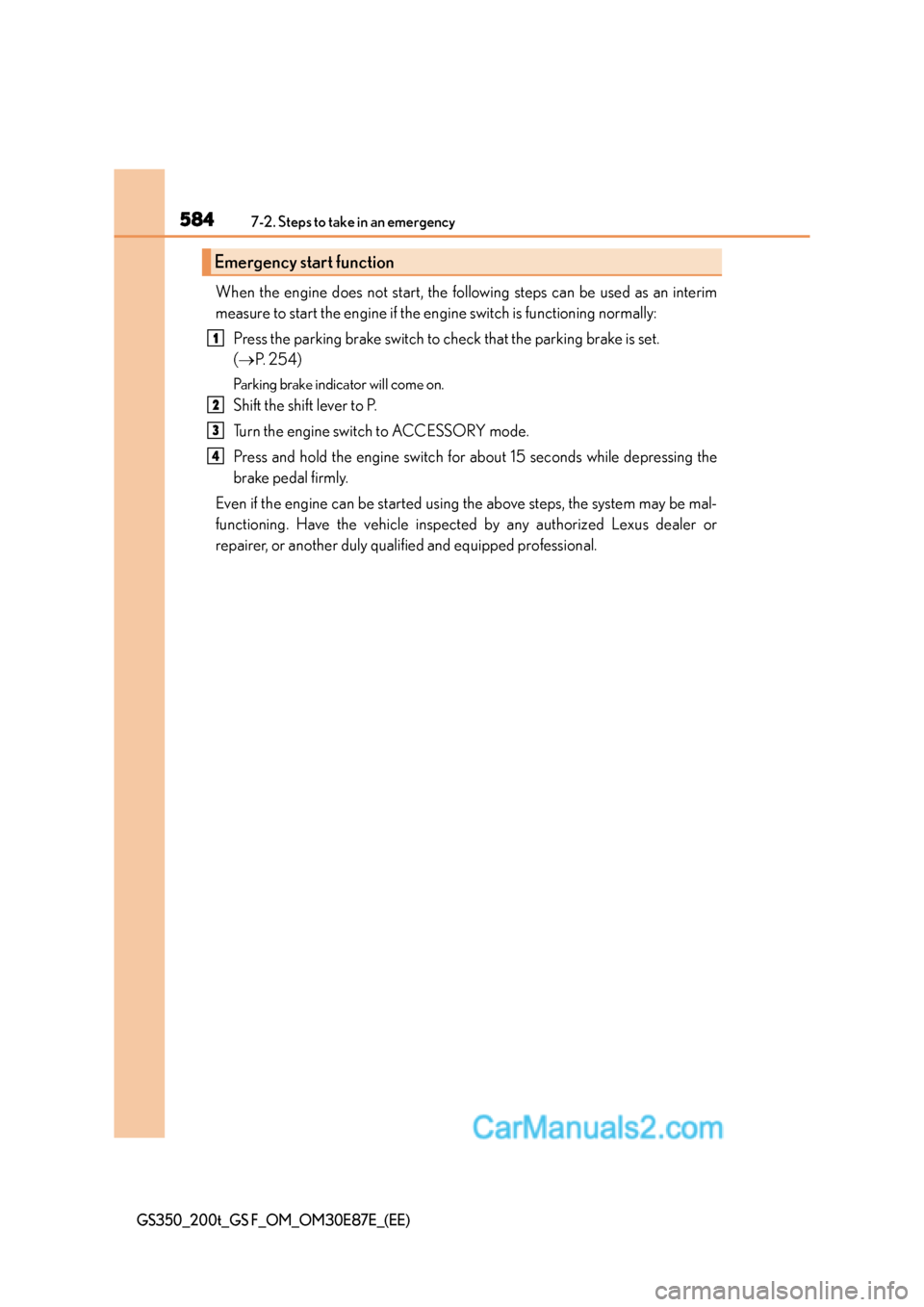 Lexus GS200t 2016  Owners Manuals 5847-2. Steps to take in an emergency
GS350_200t_GS F_OM_OM30E87E_(EE)
When the engine does not start, the following steps can be used as an interim
measure to start the engine if the engine switch is