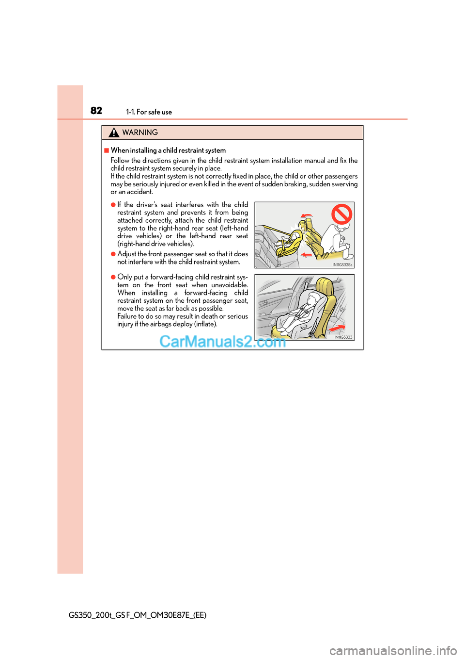 Lexus GS200t 2016 Owners Manuals 821-1. For safe use
GS350_200t_GS F_OM_OM30E87E_(EE)
WA R N I N G
■When installing a child restraint system
Follow the directions given in the child restraint system installation manual and fix the
Lexus GS200t 2016 Owners Manuals 821-1. For safe use
GS350_200t_GS F_OM_OM30E87E_(EE)
WA R N I N G
■When installing a child restraint system
Follow the directions given in the child restraint system installation manual and fix the