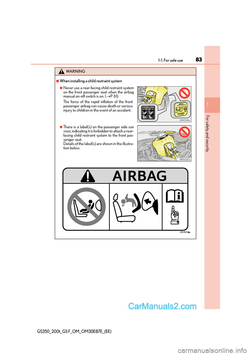 Lexus GS200t 2016  Owners Manuals 831-1. For safe use
1
For safety and security
GS350_200t_GS F_OM_OM30E87E_(EE)
WA R N I N G
■When installing a child restraint system
●Never use a rear-facing child restraint system
on the front p