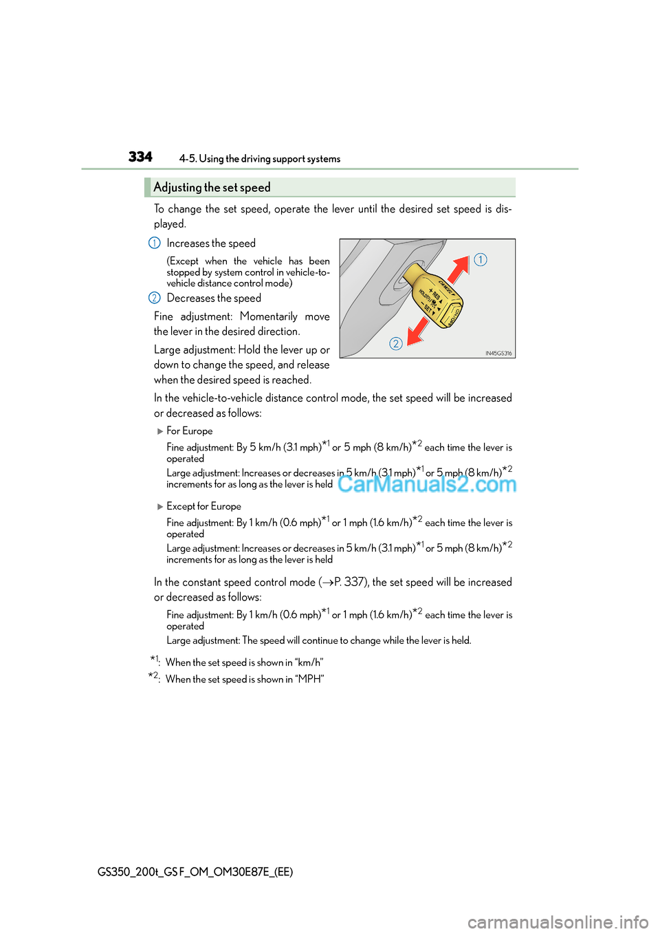 Lexus GS200t 2015  Owners Manual 3344-5. Using the driving support systems
GS350_200t_GS F_OM_OM30E87E_(EE)
To change the set speed, operate the lever until the desired set speed is dis-
played.Increases the speed
(Except when the ve