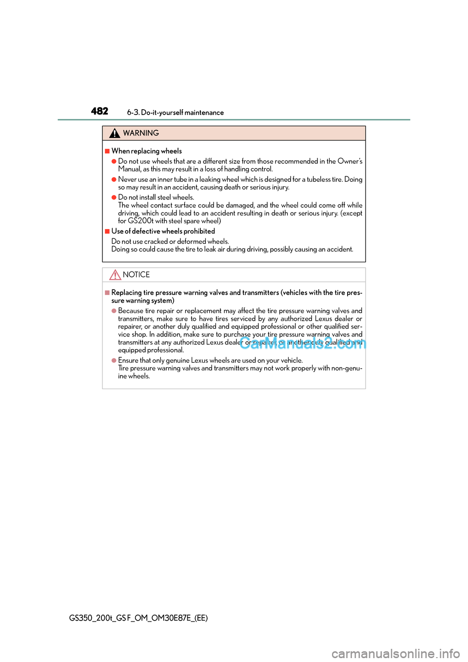 Lexus GS200t 2015 Owners Manual 4826-3. Do-it-yourself maintenance
GS350_200t_GS F_OM_OM30E87E_(EE)
WA R N I N G
■When replacing wheels
●Do not use wheels that are a different size from those recommended in the Owner’s
Manual, Lexus GS200t 2015 Owners Manual 4826-3. Do-it-yourself maintenance
GS350_200t_GS F_OM_OM30E87E_(EE)
WA R N I N G
■When replacing wheels
●Do not use wheels that are a different size from those recommended in the Owner’s
Manual,