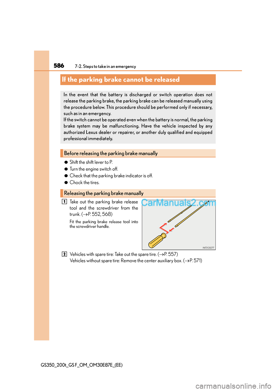 Lexus GS200t 2015 Owners Manual 5867-2. Steps to take in an emergency
GS350_200t_GS F_OM_OM30E87E_(EE)
If the parking brake cannot be released
●Shift the shift lever to P.
●Turn the engine switch off.
●Check that the parking b Lexus GS200t 2015 Owners Manual 5867-2. Steps to take in an emergency
GS350_200t_GS F_OM_OM30E87E_(EE)
If the parking brake cannot be released
●Shift the shift lever to P.
●Turn the engine switch off.
●Check that the parking b