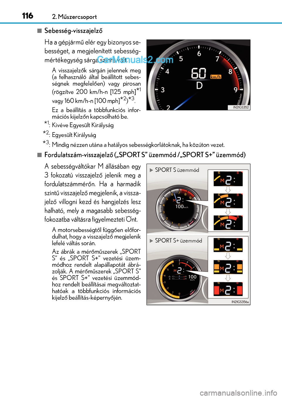 Lexus GS200t 2015  Kezelési útmutató (in Hungarian) 1162. Műszercsoport
Sebesség-visszajelző
Ha a gépjármű elér egy bizonyos se-
bességet, a megjelenített sebesség-
mértékegység sárga színre vált.
A visszajelzők sárgán jelennek me