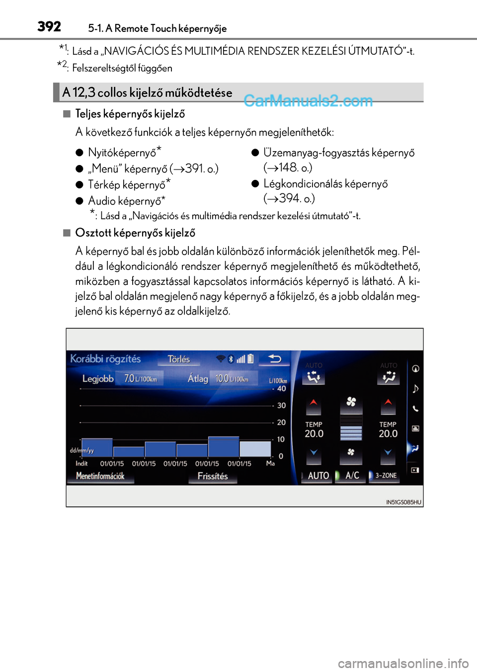 Lexus GS200t 2015  Kezelési útmutató (in Hungarian) 3925-1. A Remote Touch képernyője
*1: Lásd a „NAVIGÁCIÓS ÉS MULTIMÉDIA RENDSZER KEZELÉSI ÚTMUTATÓ”-t.
*2: Felszereltségtől függően
Te l j e s  k é p e r n yős kijelző
A követk