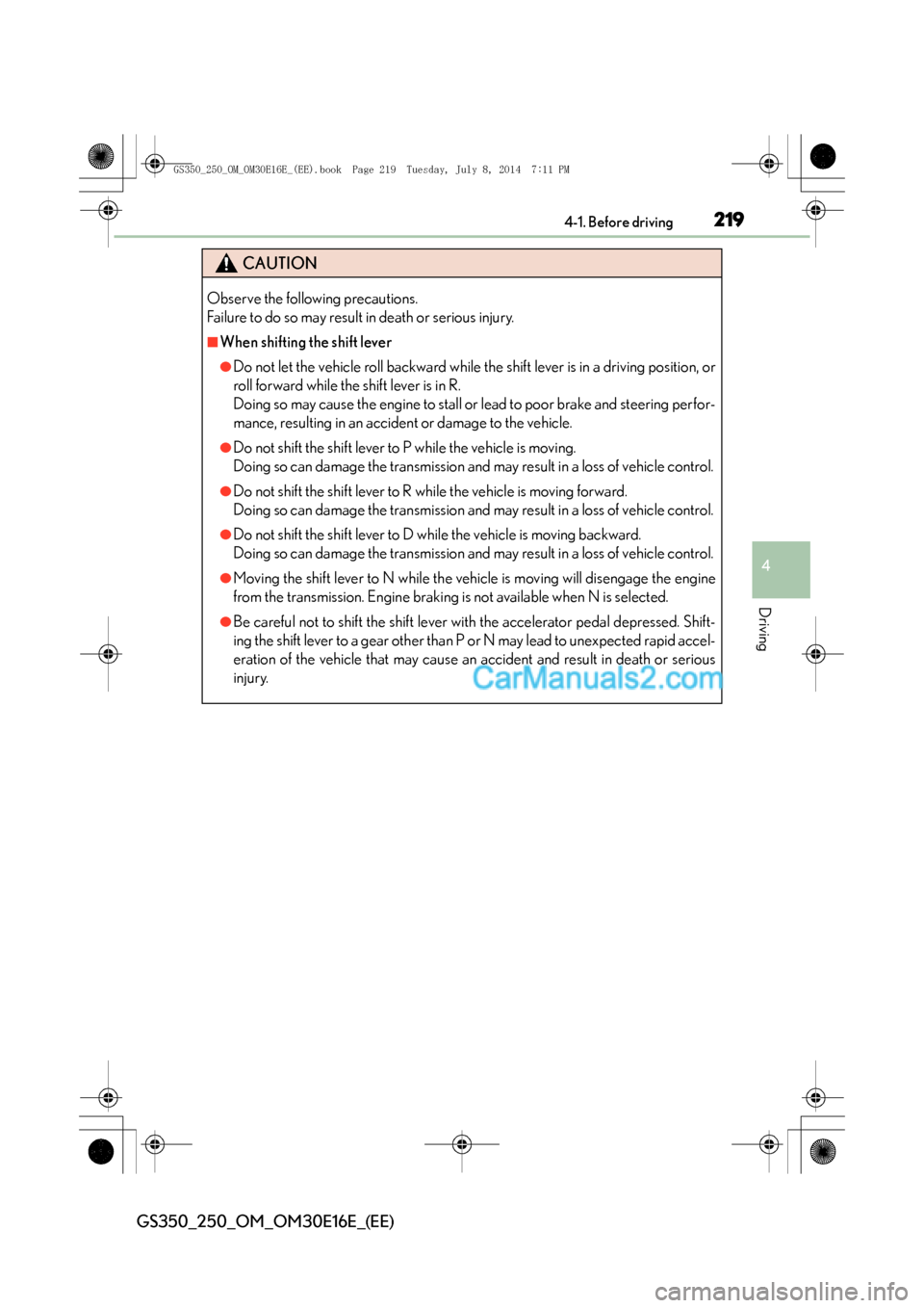 Lexus GS250 2014 Owners Manual 2194-1. Before driving
4
Driving
GS350_250_OM_OM30E16E_(EE)
CAUTION
Observe the following precautions.
Failure to do so may result in death or serious injury.
■When shifting the shift lever
●Do n Lexus GS250 2014 Owners Manual 2194-1. Before driving
4
Driving
GS350_250_OM_OM30E16E_(EE)
CAUTION
Observe the following precautions.
Failure to do so may result in death or serious injury.
■When shifting the shift lever
●Do n