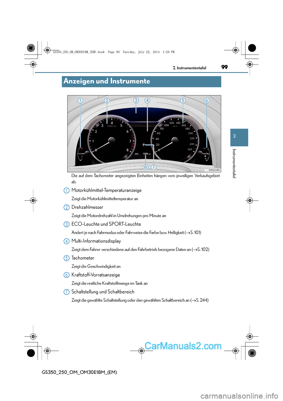 Lexus GS250 2014  Betriebsanleitung (in German) 99
2
2. Instrumententafel
Instrumententafel
GS350_250_OM_OM30E18M_(EM)
Anzeigen und Instrumente
Die auf dem Tachometer angezeigten Einheiten hängen vom jeweiligen Verkaufsgebiet
ab.
Motorkühlmittel-