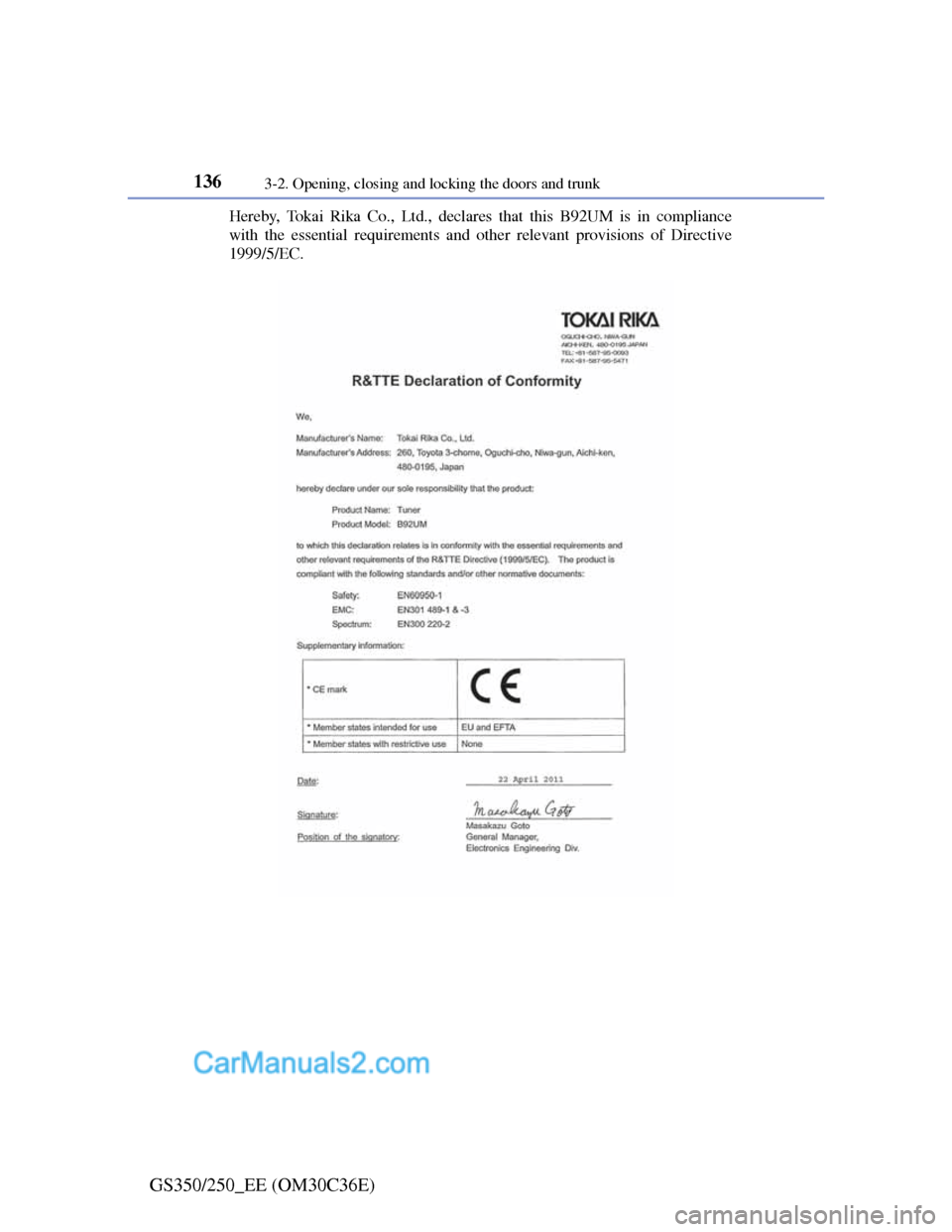 Lexus GS250 2012  Owners Manual 1363-2. Opening, closing and locking the doors and trunk
GS350/250_EE (OM30C36E)
Hereby, Tokai Rika Co., Ltd., declares that this B92UM is in compliance
with the essential requirements and other relev